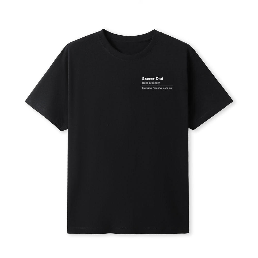 Soccer Dad - Claims he could've gone pro - Tshirt